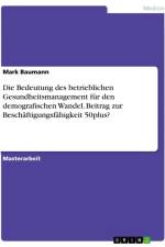 Die Bedeutung des betrieblichen Gesundheitsmanagement für den demografischen Wandel. Beitrag zur Beschäftigungsfähigkeit 50plus? af Mark Baumann
