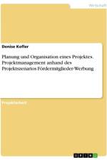Planung und Organisation eines Projektes. Projektmanagement anhand des Projektszenarios Fördermitglieder-Werbung af Denise Kofler