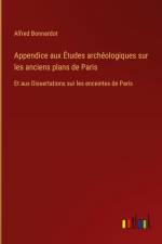 Appendice aux Études archéologiques sur les anciens plans de Paris