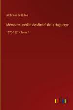 Mémoires inédits de Michel de la Huguerye af Alphonse De Ruble