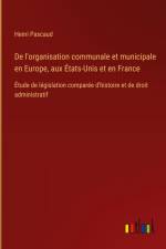 De l'organisation communale et municipale en Europe, aux États-Unis et en France af Henri Pascaud