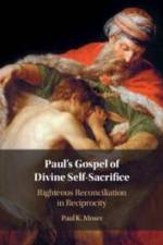 Paul's Gospel of Divine Self-Sacrifice af Paul Moser