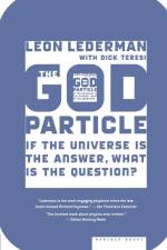 The God Particle: If the Universe Is the Answer, What Is the Question? af Leon Lederman