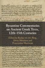 Byzantine Commentaries on Ancient Greek Texts, 12th-15th Centuries af Przemyslaw Marciniak