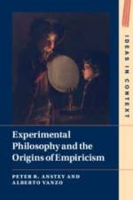 Experimental Philosophy and the Origins of Empiricism af Peter R Anstey