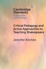 Critical Pedagogy and Active Approaches to Teaching Shakespeare af Jennifer (University of Warwick) Kitchen