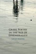 Greek Poetry in the Age of Ephemerality af Sarah Nooter