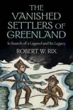 The Vanished Settlers of Greenland af Robert W. (University of Copenhagen) Rix
