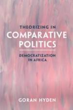 Theorizing in Comparative Politics af Goran Hyden