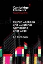 Heiner Goebbels and Curatorial Composing After Cage af Ed McKeon