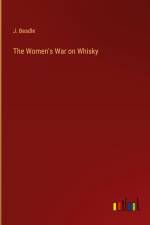 The Women's War on Whisky af J. Beadle