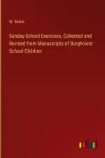 Sunday-School Exercises, Collected and Revised from Manuscripts of Burghclere School-Children af W. Barter