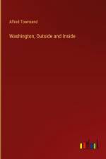 Washington, Outside and Inside af Alfred Townsend