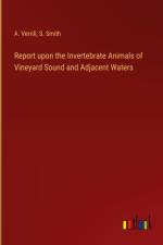 Report upon the Invertebrate Animals of Vineyard Sound and Adjacent Waters af A. Verrill