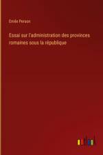 Essai sur l'administration des provinces romaines sous la république af Emile Person