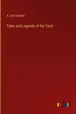 Tales and Legends of the Tyrol af A. von Gunther