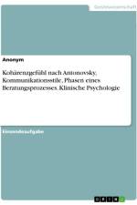Kohärenzgefühl nach Antonovsky, Kommunikationsstile, Phasen eines Beratungsprozesses. Klinische Psychologie af Anonymous