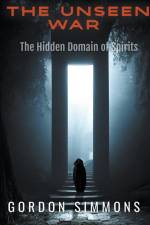 The Unseen War, (The Hidden Domain of Spirits) af Gordon Simmons