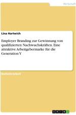 Employer Branding zur Gewinnung von qualifizierten Nachwuchskräften. Eine attraktive Arbeitgebermarke für die Generation Y af Lina Hartwich