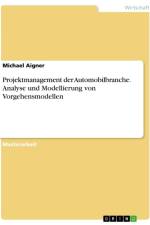 Projektmanagement der Automobilbranche. Analyse und Modellierung von Vorgehensmodellen af Michael Aigner