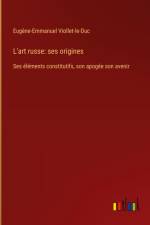 L'art russe: ses origines af Eugene-Emmanuel Viollet-Le-Duc