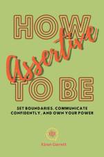 How to be Assertive af Kiran Garrett