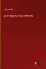 Le procédé au gélatino-bromure af Henri Odagir