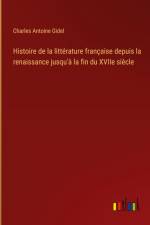 Histoire de la littérature française depuis la renaissance jusqu'à la fin du XVIIe siècle af Charles Antoine Gidel