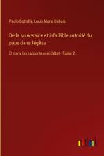 De la souveraine et infaillible autorité du pape dans l'église af Paolo Bottalla