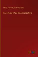 Inscriptions d'Asie Mineure et de Syrie af Choisy Carabella