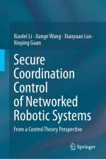 Secure Coordination Control of Networked Robotic Systems af Xiaolei Li