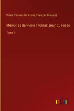 Mémoires de Pierre Thomas sieur du Fossé af Pierre Thomas Du Fossé