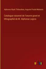 Catalogue raisonné de l'oeuvre gravé et lithographié de M. Alphonse Legros af Alphonse Wyatt Thibaudeau