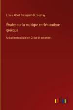 Études sur la musique ecclésiastique grecque af Louis Albert Bourgault-Ducoudray
