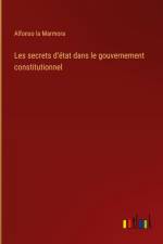 Les secrets d'état dans le gouvernement constitutionnel af Alfonso La Marmora