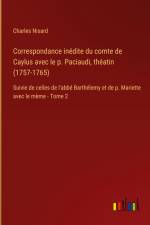 Correspondance inédite du comte de Caylus avec le p. Paciaudi, théatin (1757-1765) af Charles Nisard