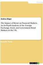 The Impact of Brexit on Financial Markets. An In-Depth Analysis of the Foreign Exchange, Stock, and Government Bond Markets in the UK af Andrea Büger