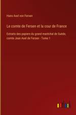 Le comte de Fersen et la cour de France af Hans Axel von Fersen