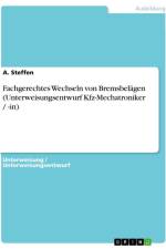 Fachgerechtes Wechseln von Bremsbelägen (Unterweisungsentwurf Kfz-Mechatroniker / -in) af A. Steffen