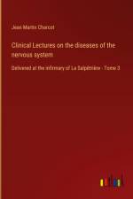Clinical Lectures on the diseases of the nervous system af Jean Martin Charcot
