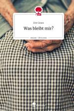 Was bleibt mir?. Life is a Story - story.one af Eve Grass