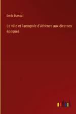 La ville et l'acropole d'Athènes aux diverses époques af Emile Burnouf