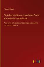 Dépêches inédites du chevalier de Gentz aux hospodars de Valachie af Friedrich Gentz