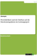 Persönlichkeit und der Einfluss auf die Emotionsregulation im Leistungssport af Anonymous