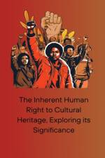 The Inherent Human Right to Cultural Heritage, Exploring its Significance af Abbey Wall