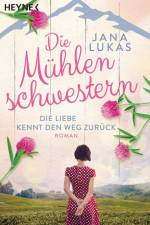 Die Mühlenschwestern - Die Liebe kennt den Weg zurück af Jana Lukas