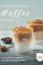 Irresistible Coffee Recipes af Allie Allen