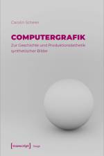 Computergrafik - Zur Geschichte und Produktionsästhetik synthetischer Bilder af Carolin Scheler