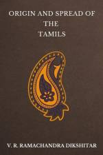Origin and Spread of the Tamils af V. R. Ramachandra Dikshitar