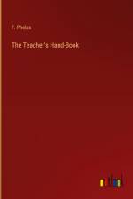 The Teacher's Hand-Book af F. Phelps